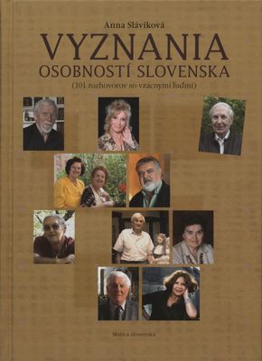 Vyznania osobností Slovenska : (101 rozhovorov so vzácnymi ľudmi) /