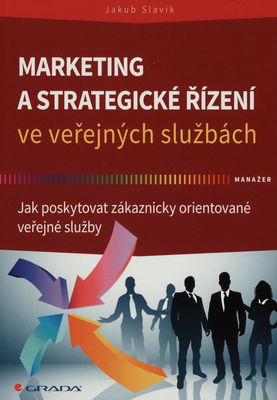 Marketing a strategické řízení ve veřejných službách : jak poskytovat zákaznicky orientované veřejné služby /