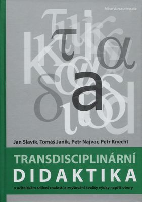 Transdisciplinární didaktika: o učitelském sdílení znalostí a zvyšování kvality výuky napříč obory /
