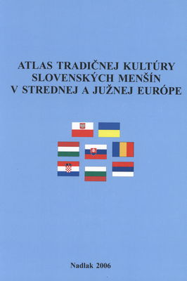 Atlas tradičnej kultúry slovenských menšín v strednej a južnej Európe /