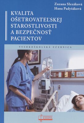 Kvalita ošetrovateľskej starostlivosti a bezpečnosť pacientov : vysokoškolská učebnica /