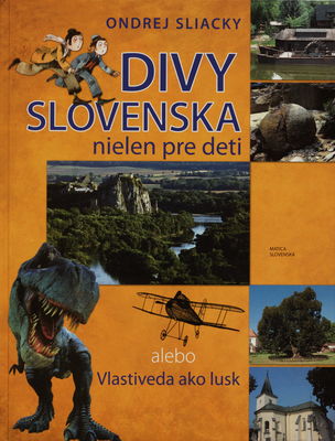 Divy Slovenska nielen pre deti, alebo, Vlastiveda ako lusk /