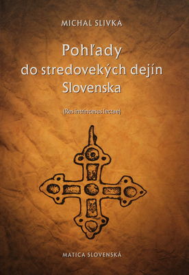 Pohľady do stredovekých dejín Slovenska : (Res intrincesus lectae) /