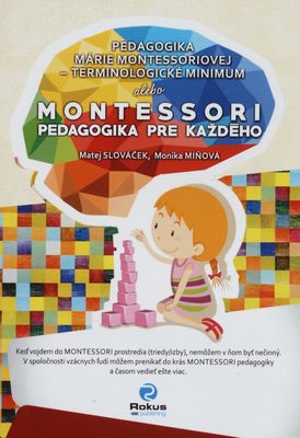 Pedagogika Márie Montessoriovej - terminologické minimum, alebo, Montessori pedagogika pre každého /