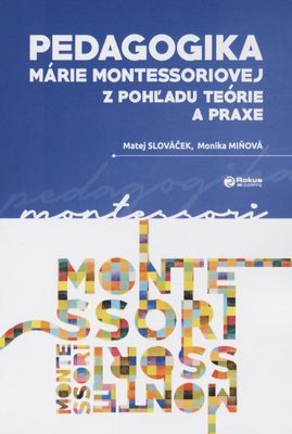 Pedagogika Márie Montessoriovej z pohľadu teórie a praxe /
