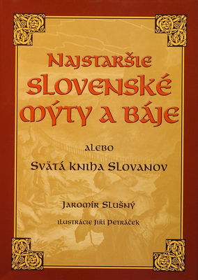 Najstaršie slovenské mýty a báje, alebo, Svätá kniha Slovanov /