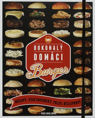Dokonalý domáci Burger : [mäsový, vegetariánsky, paleo, bezlepkový] /
