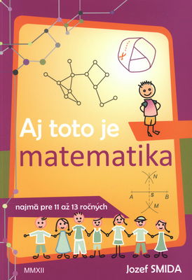 Aj toto je matematika : kniha najmä pre 11 až 13 ročných /