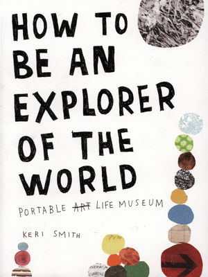 How to be an explorer of the world : portable life museum /