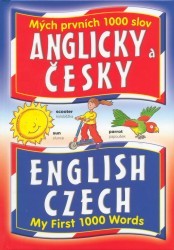 Mých prvních 1000 slov anglicky a česky = My first 1000 words English Czech /