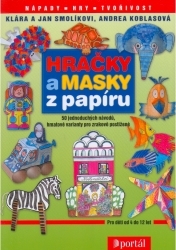 Hračky a masky z papíru : 50 jednoduchých návodů, hmatové varianty pro děti se zrakovým postižením /