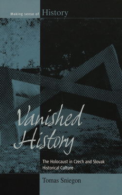 Vanished history : the Holocaust in Czech and Slovak historical culture /