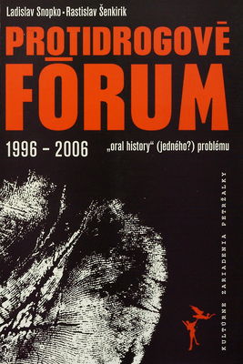 Protidrogové fórum 1996-2006 : "oral history" (jedného?) problému.
