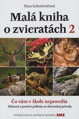 Malá kniha o zvieratách 2 : čo vám v škole nepovedia : zábavné a poučné príbehy zo slovenskej prírody /
