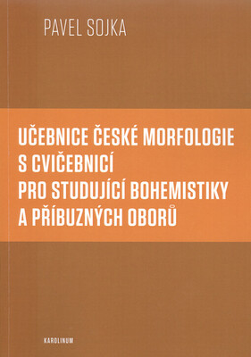 Učebnice české morfologie s cvičebnicí pro studující bohemistiky a příbuzných oborů /