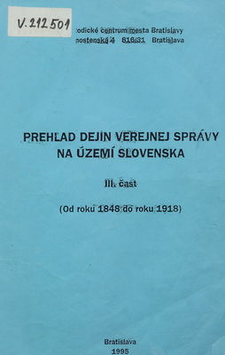 Prehľad dejín verejnej správy na území Slovenska. III. časť, (Od roku 1848 do roku 1918) /
