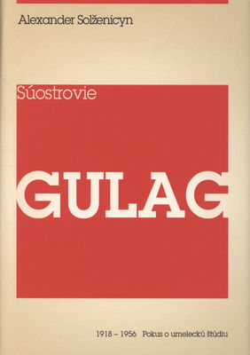 Súostrovie Gulag : 1918-1956 : pokus o umeleckú štúdiu. I /