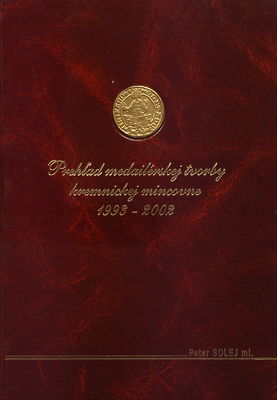 Prehľad medailérskej tvorby kremnickej mincovne 1993-2002. /