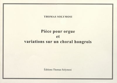 Pièce pour orgue et variations sur un choral hongrois