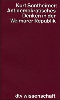 Antidemokratisches Denken in der Weimarer Republik : die politischen Ideen des deutschen Nationalismus zwischen 1918 und 1933 /