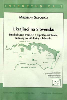 Ukrajinci na Slovensku : etnokultúrne tradície z aspektu osídlenia, ľudovej architektúry a bývania /
