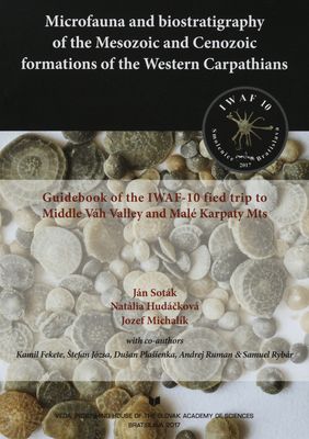 Microfauna and biostratigraphy of the mesozoic and cenozoic formations of the Western Carpathians : guidebook of the IWAF-10 field trip to Middle Váh Valley and Malé karpaty Mts /