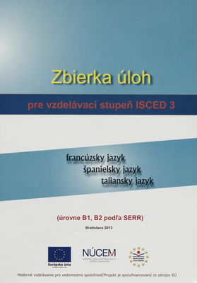 Zbierka úloh pre vzdelávací stupeň ISCED 3 : francúzsky jazyk : španielsky jazyk : taliansky jazyk : (úrovne B1, B2 podľa SERR) /