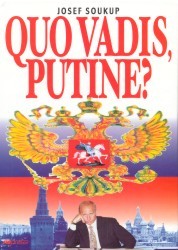 Quo vadis, Putine? : nové Rusko v dějinných souvislostech /