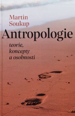 Antropologie : teorie, koncepty, osobnosti /