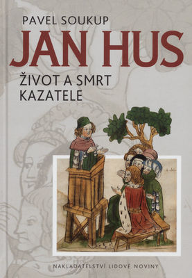 Jan Hus : život a smrt kazatele /