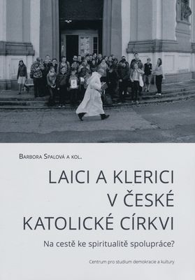 Laici a klerici v české katolické církvi : na cestě ke spiritualitě spolupráce? /