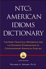 NTC´s American idioms dictionary : the most practical reference for the everyday expressions of contemporary American English /