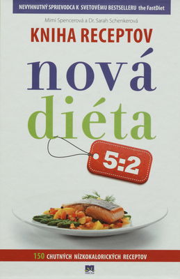 Nová diéta 5:2 : kniha receptov : 150 chutných nízkokalorických receptov /