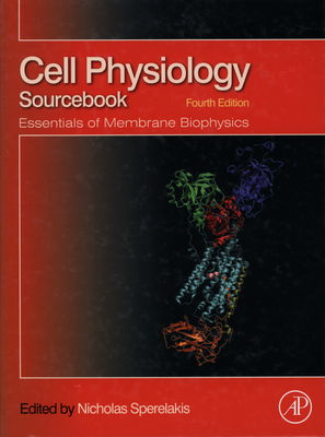 Cell physiology sourcebook : essentials of membrane biophysics /