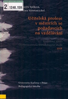 Učitelská profese v měnících se požadavcích na vzdělávání : výzkumný záměr : úvodní teoreticko-metodologické studie 2008 /