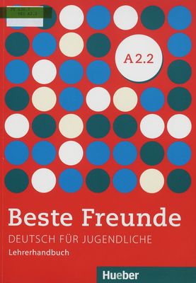Beste Freunde : Deutsch für Jugendliche : Lehrerhandbuch : A2.2 /