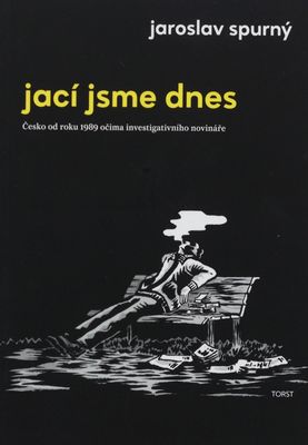 Jací jsme dnes : Česko od roku 1989 očima investigativního novináře /