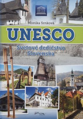 UNESCO : lokality svetového dedičstva na Slovensku /