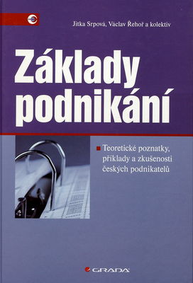 Základy podnikání : teoretické poznatky, příklady a zkušenosti českých podnikatelů /