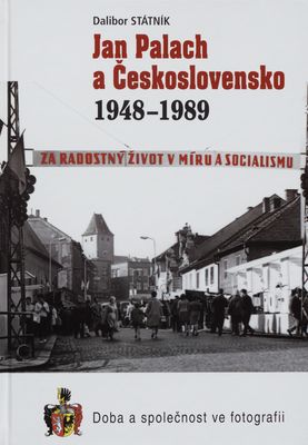 Jan Palach a Československo 1948-1989 : doba a společnost ve fotografii /