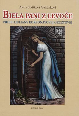 Biela pani z Levoče : príbeh Juliany Korponayovej Géczyovej /