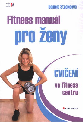 Fitness manuál pro ženy : cvičení ve fitness centru /