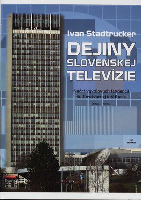 Dejiny slovenskej televízie : náčrt vývojových tendencií kultúrotvornej inštitúcie (1956-1989) /