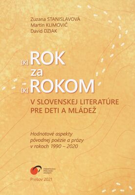 (K)Rok za (k)rokom v slovenskej literatúre pre deti a mládež : (hodnotové aspekty pôvodnej poézie a prózy v rokoch 1990-2020) /