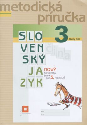 Nový slovenský jazyk pre 3. ročník ZŠ : metodická príručka. druhý diel /