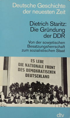Die Gründung der DDR : von der sowjetischen Besatzungsherrschaft zum sozialistischen Staat /