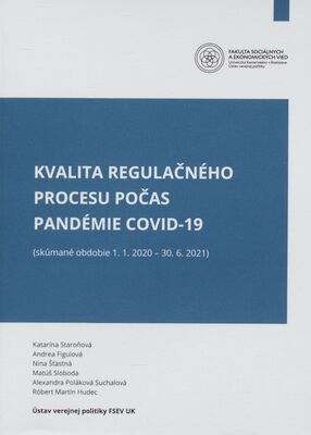 Kvalita regulačného procesu počas pandémie COVID-19 : (skúmané obdobie 1.1.2020-30.6.2021) /