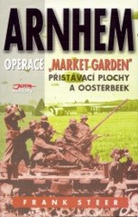 Arnhem : operace Market Garden : přistávací plochy a Oosterbeek : bojiště Evropa /