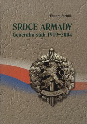 Srdce armády : generální štáb 1919-2004 /