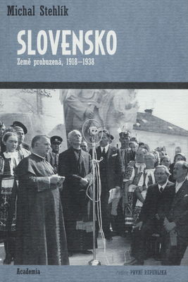 Slovensko : země probuzená : 1918-1938 /